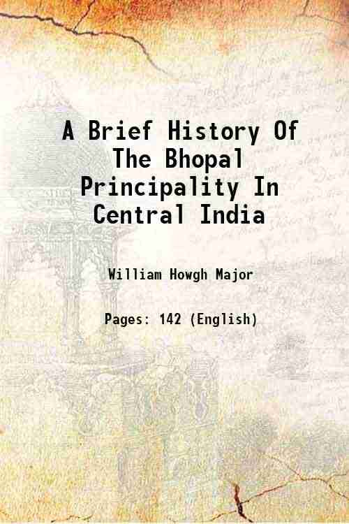    			A Brief History Of The Bhopal Principality In Central India 1845 [Hardcover]