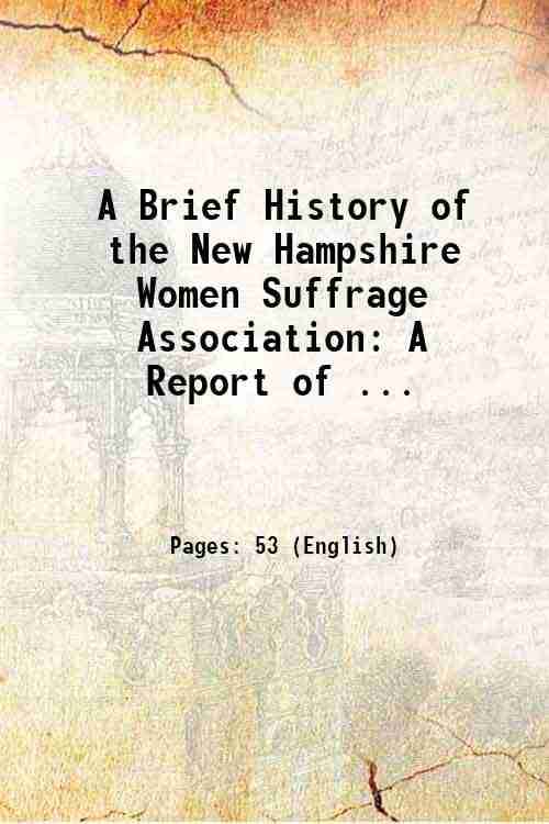    			A Brief History of the New Hampshire Women Suffrage Association And a report of the annual meeting held in Manchester, October 25, 1907 19 [Hardcover]