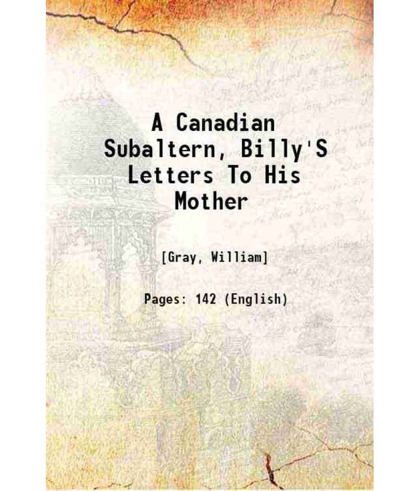     			A Canadian Subaltern, Billy'S Letters To His Mother 1917 [Hardcover]