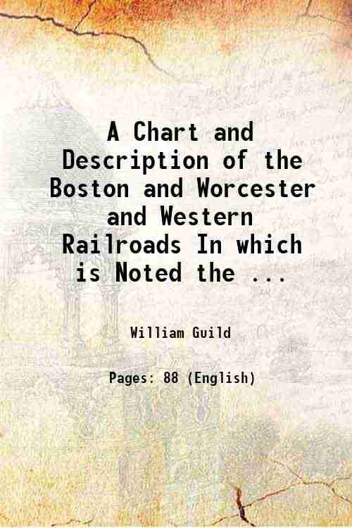     			A Chart and Description of the Boston and Worcester and Western Railroads In which is Noted the ... 1847 [Hardcover]