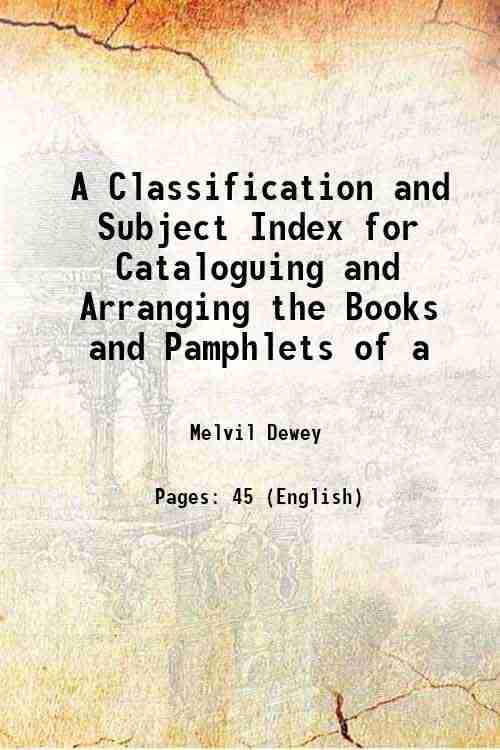     			A Classification and Subject Index for Cataloguing and Arranging the Books and Pamphlets of a 1876 [Hardcover]