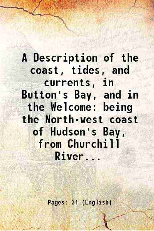     			A Description of the coast, tides, and currents, in Button's Bay, and in the Welcome being the North-west coast of Hudson's Bay, from Chur [Hardcover]
