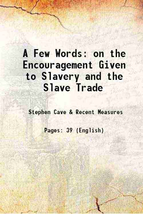     			A Few Words on the Encouragement Given to Slavery and the Slave Trade 1849 [Hardcover]