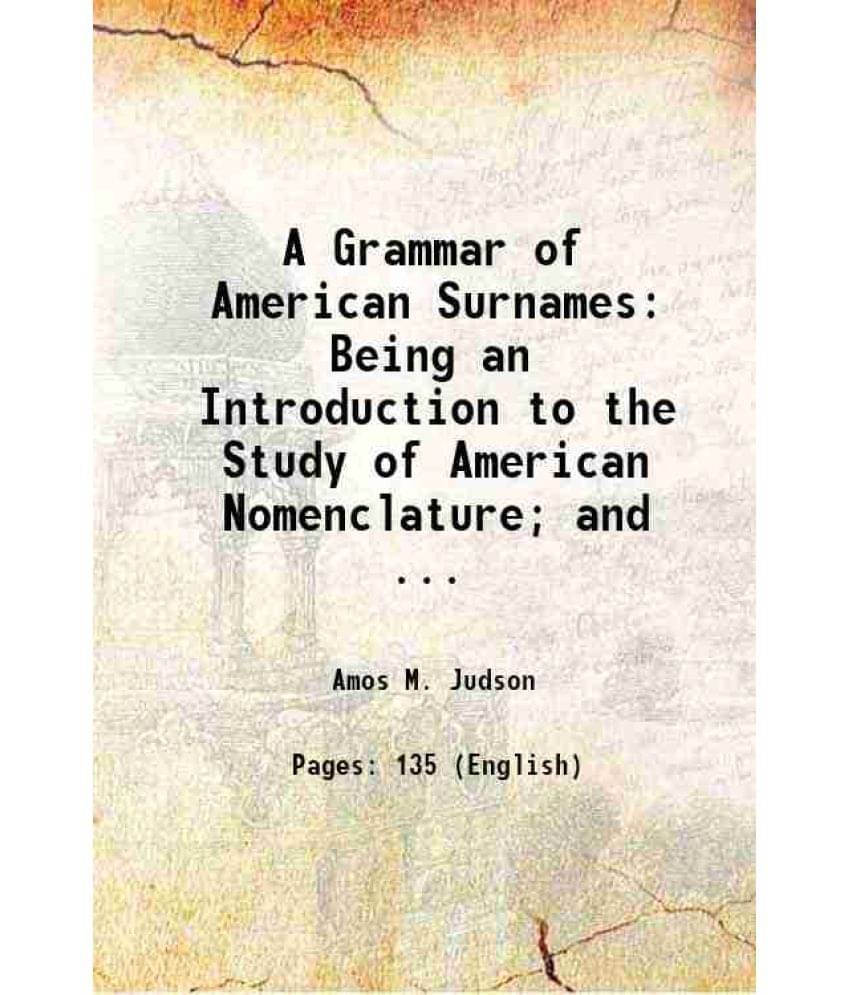     			A Grammar of American Surnames: Being an Introduction to the Study of American Nomenclature; and ... 1898 [Hardcover]