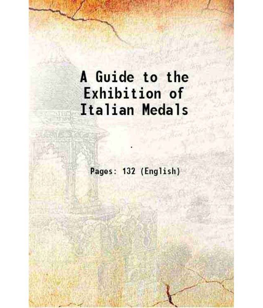     			A Guide to the Exhibition of Italian Medals 1893 [Hardcover]