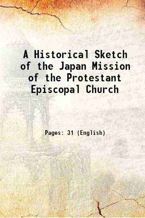     			A Historical Sketch of the Japan Mission of the Protestant Episcopal Church 1883 [Hardcover]