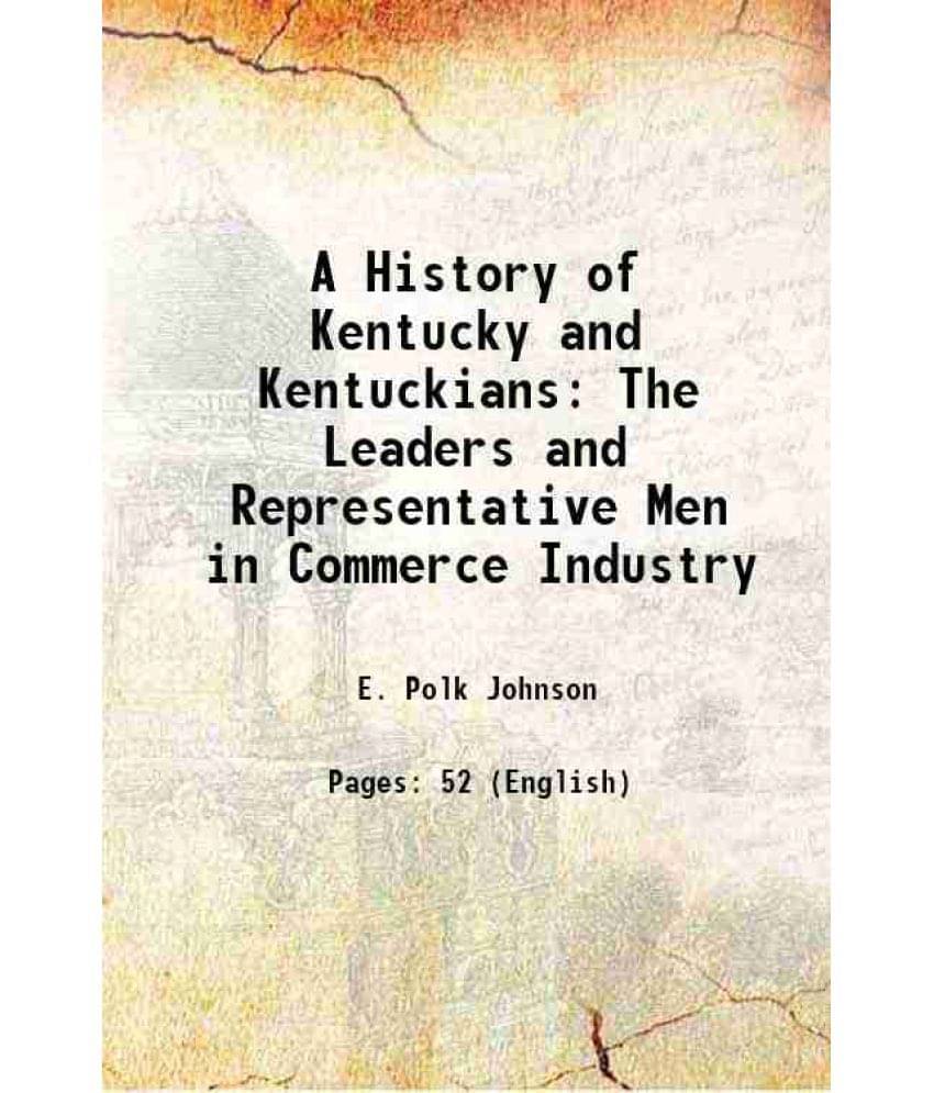     			A History of Kentucky and Kentuckians The Leaders and Representative Men in Commerce Industry 1912 [Hardcover]