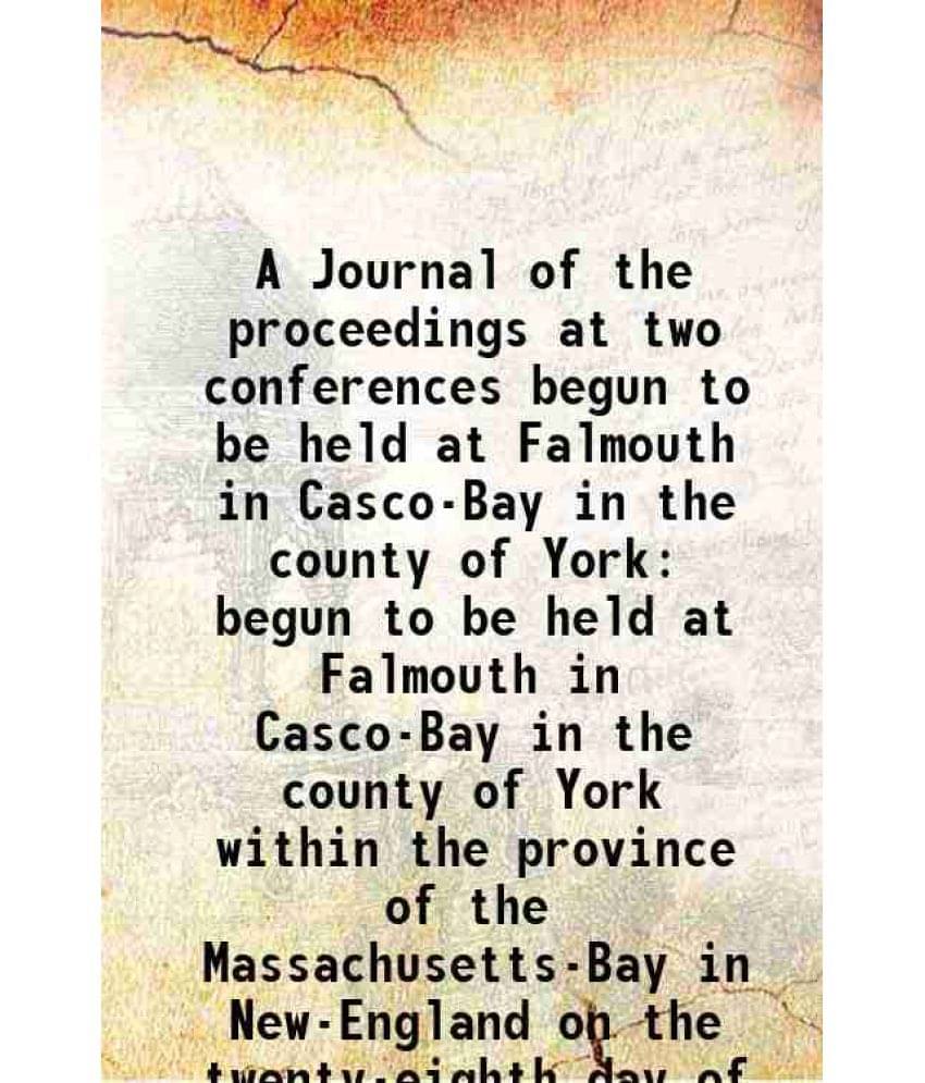     			A Journal of the proceedings at two conferences begun to be held at Falmouth in Casco-Bay in the county of York begun to be held at Falmou [Hardcover]
