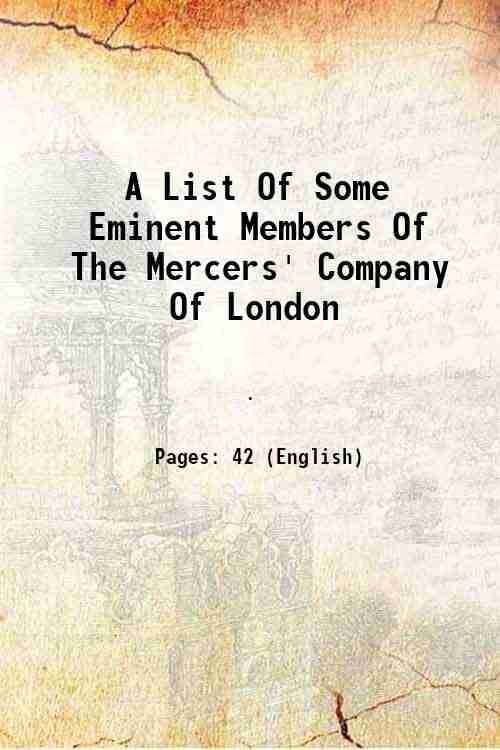     			A List Of Some Eminent Members Of The Mercers' Company Of London 1872 [Hardcover]