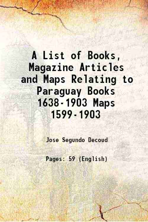     			A List of Books, Magazine Articles and Maps Relating to Paraguay Books 1638-1903 Maps 1599-1903 1904 [Hardcover]