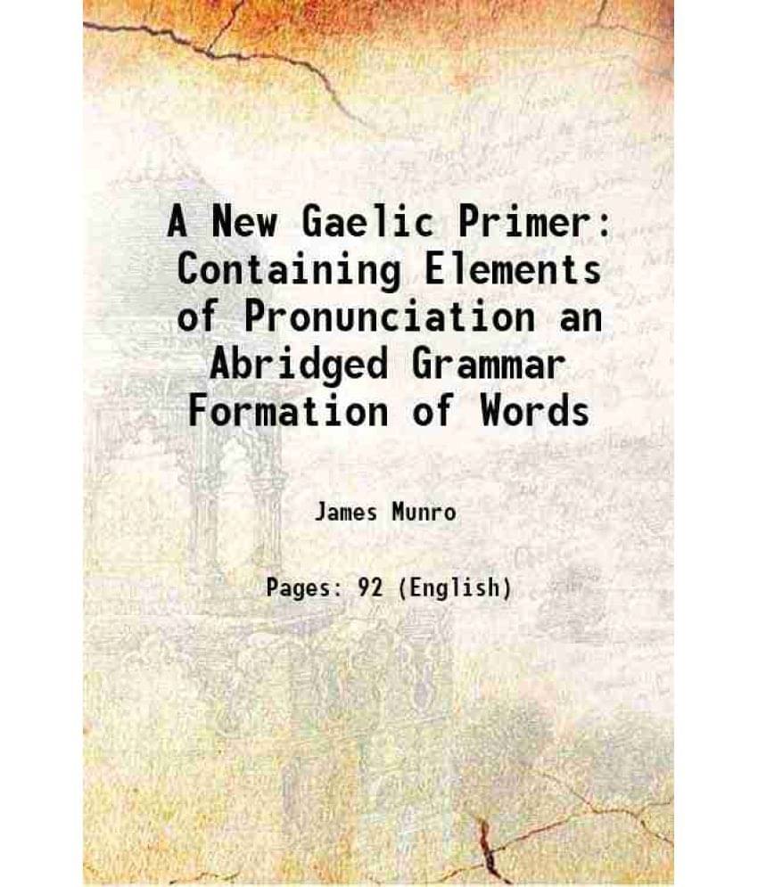     			A New Gaelic Primer Containing Elements of Pronunciation an Abridged Grammar Formation of Words 1908 [Hardcover]