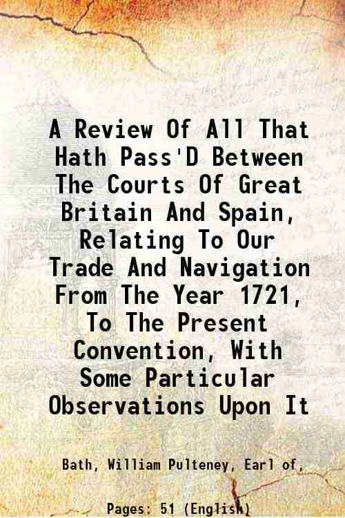     			A Review Of All That Hath Pass'D Between The Courts Of Great Britain And Spain, Relating To Our Trade And Navigation From The Year 1721, T [Hardcover]