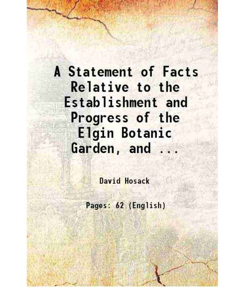     			A Statement of Facts Relative to the Establishment and Progress of the Elgin Botanic Garden, and ... 1811 [Hardcover]