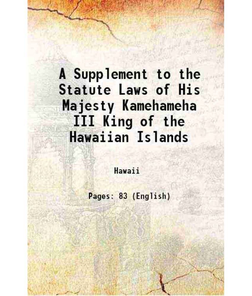    			A Supplement to the Statute Laws of His Majesty Kamehameha III King of the Hawaiian Islands 1848 [Hardcover]