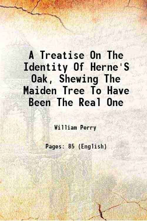     			A Treatise On The Identity Of Herne'S Oak, Shewing The Maiden Tree To Have Been The Real One 1867 [Hardcover]
