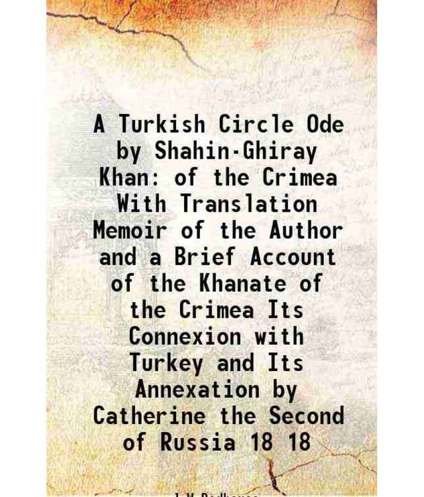     			A Turkish Circle Ode by Shahin-Ghiray Khan of the Crimea With Translation Memoir of the Author and a Brief Account of the Khanate of the C [Hardcover]