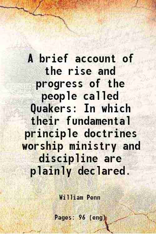     			A brief account of the rise and progress of the people called Quakers In which their fundamental principle doctrines worship ministry and [Hardcover]