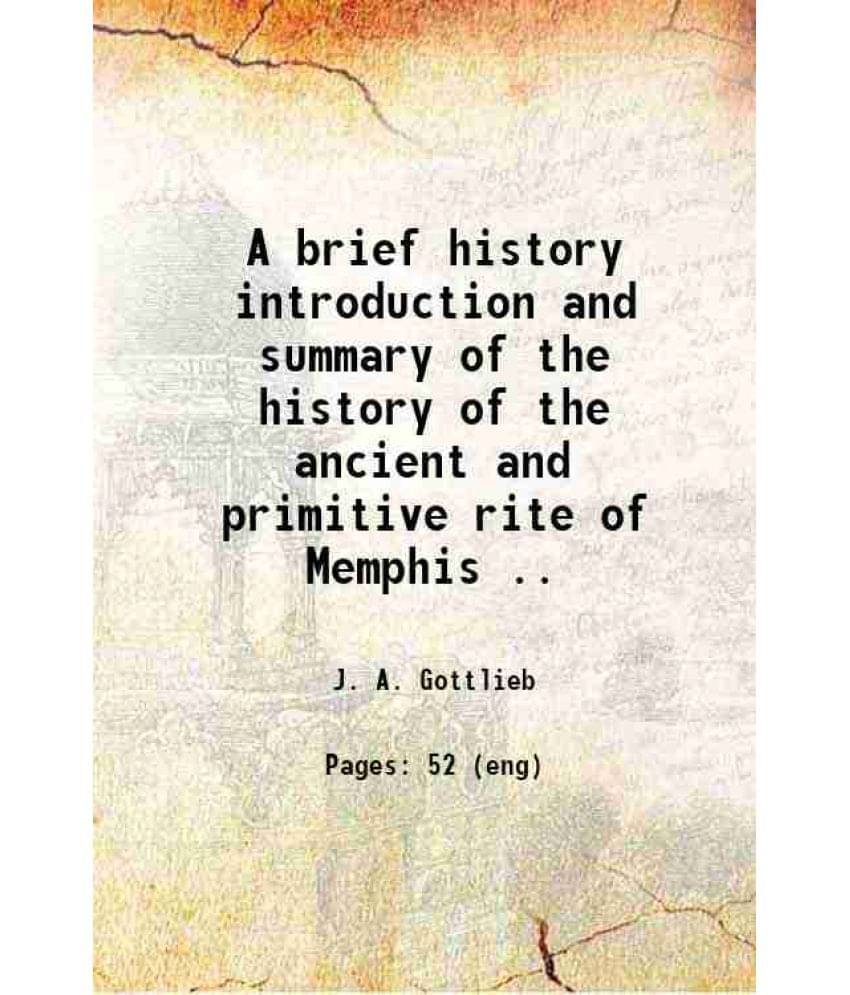     			A brief history introduction and summary of the history of the ancient and primitive rite of Memphis .. 1899 [Hardcover]
