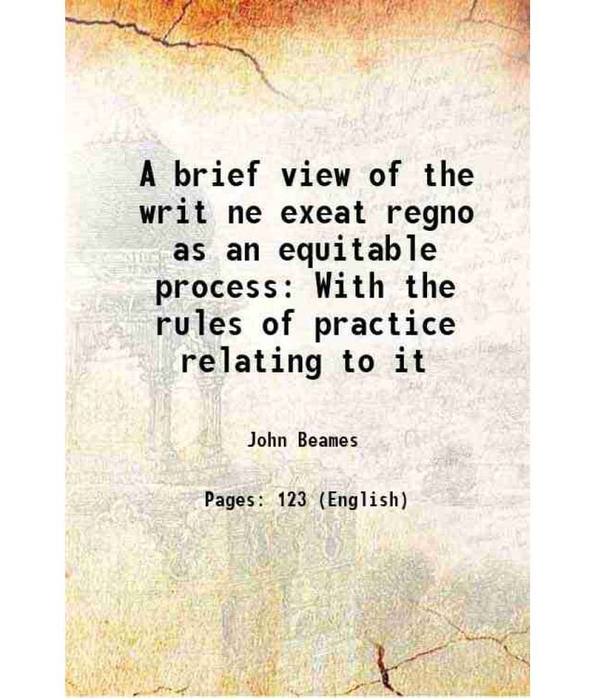     			A brief view of the writ ne exeat regno as an equitable process With the rules of practice relating to it 1824 [Hardcover]