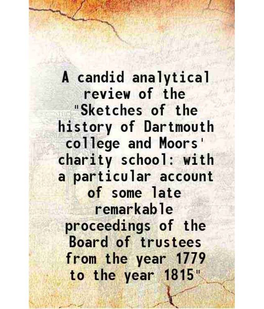     			A candid analytical review of the "Sketches of the history of Dartmouth college and Moors' charity school with a particular account of som [Hardcover]