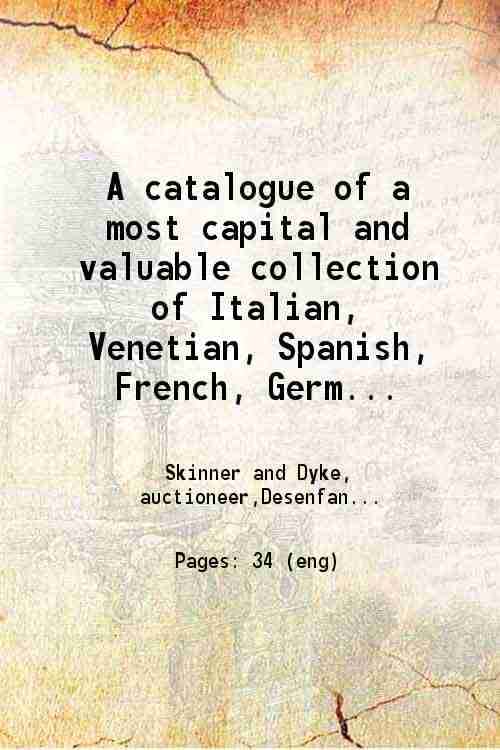     			A catalogue of a most capital and valuable collection of Italian, Venetian, Spanish, French, German, Flemish, Dutch and English pictures V [Hardcover]