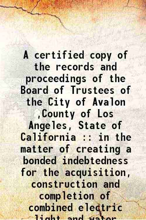     			A certified copy of the records and proceedings of the Board of Trustees of the City of Avalon ,County of Los Angeles, State of California [Hardcover]