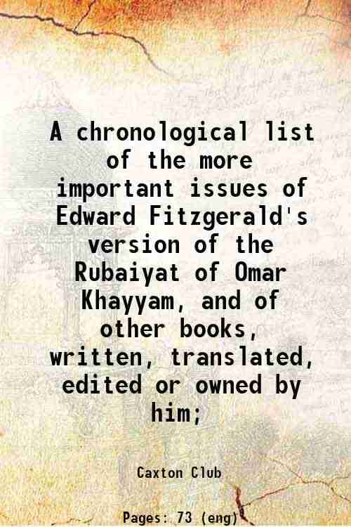     			A chronological list of the more important issues of Edward Fitzgerald's version of the Rubaiyat of Omar Khayyam, and of other books, writ [Hardcover]