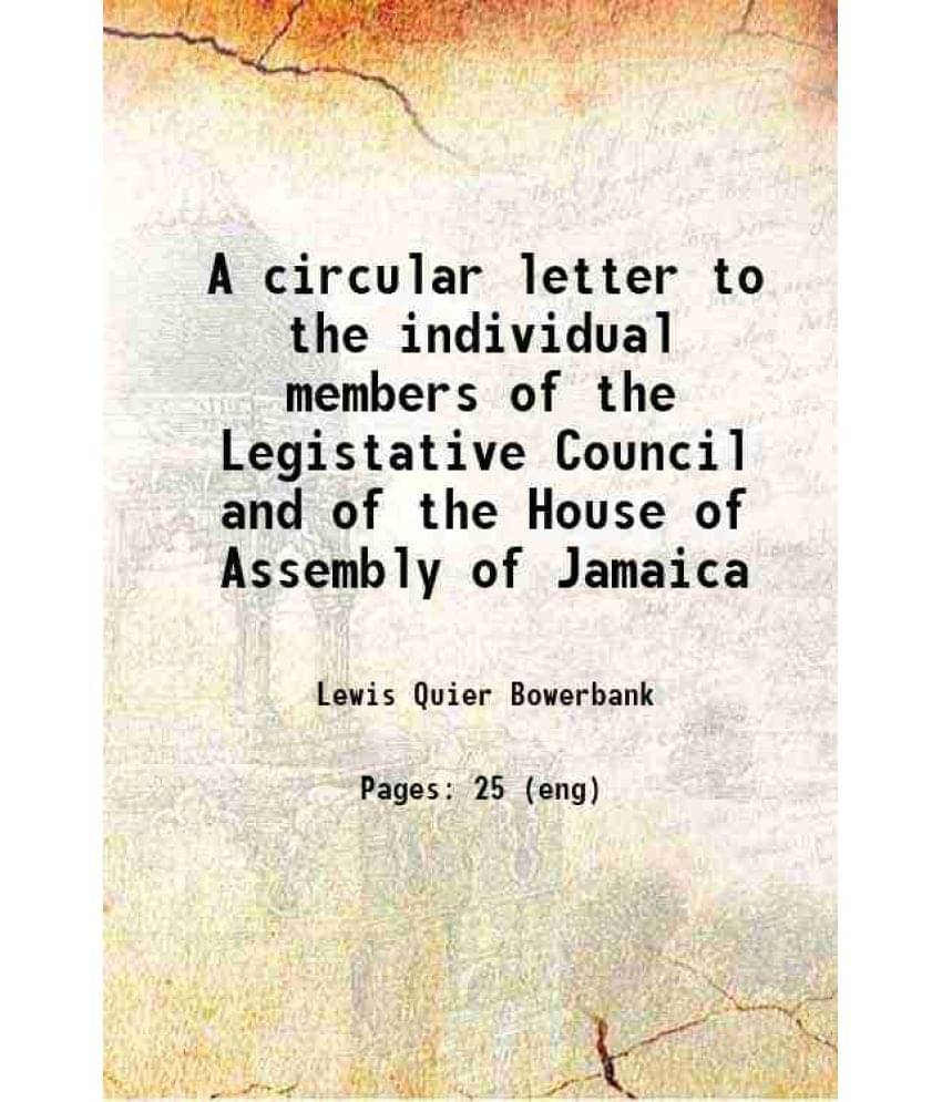     			A circular letter to the individual members of the Legistative Council and of the House of Assembly of Jamaica 1859 [Hardcover]