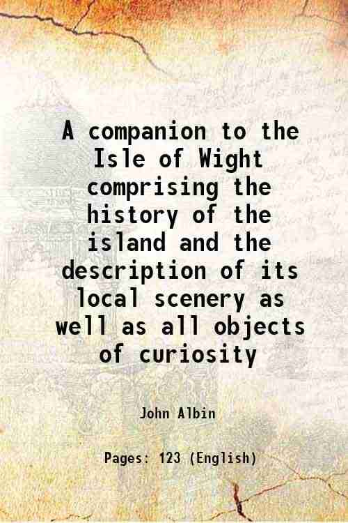     			A companion to the Isle of Wight comprising the history of the island and the description of its local scenery as well as all objects of c [Hardcover]