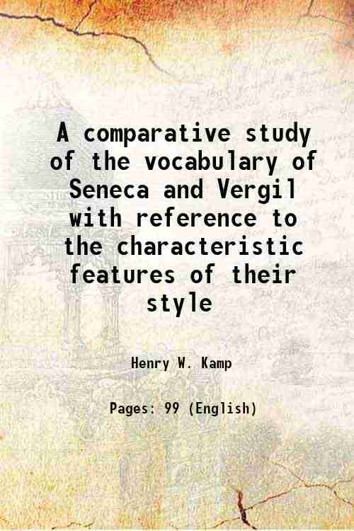     			A comparative study of the vocabulary of Seneca and Vergil with reference to the characteristic features of their style 1917 [Hardcover]