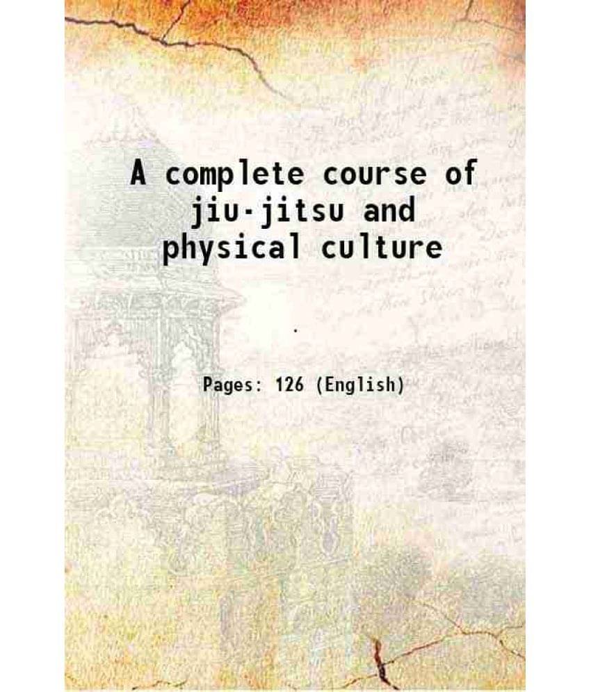    			A complete course of jiu-jitsu and physical culture 1905 [Hardcover]