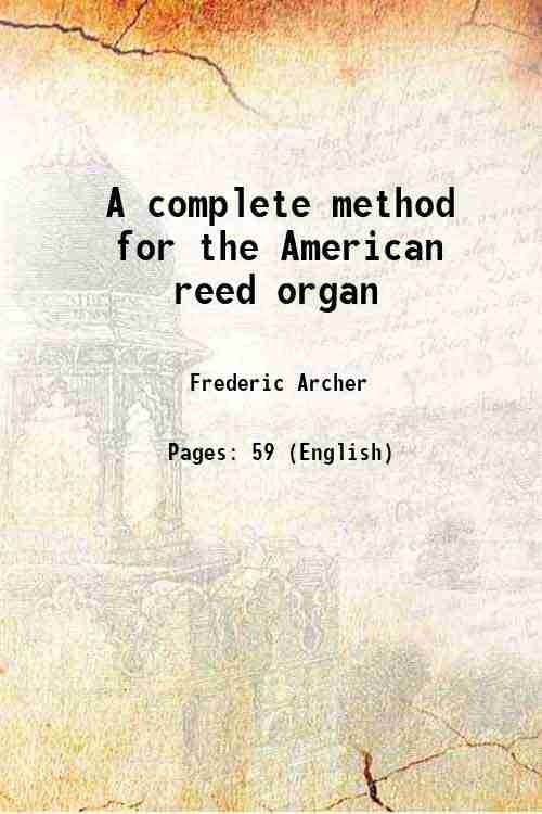    			A complete method for the American reed organ 1889 [Hardcover]