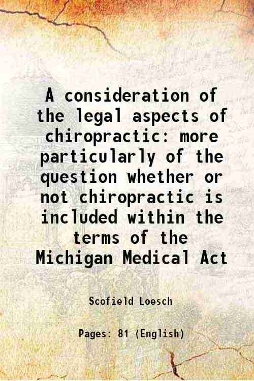     			A consideration of the legal aspects of chiropractic more particularly of the question whether or not chiropractic is included within the [Hardcover]