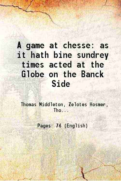     			A game at chesse as it hath bine sundrey times acted at the Globe on the Banck Side 1625 [Hardcover]