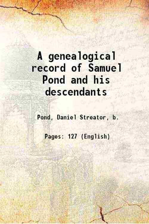     			A genealogical record of Samuel Pond and his descendants 1875 [Hardcover]