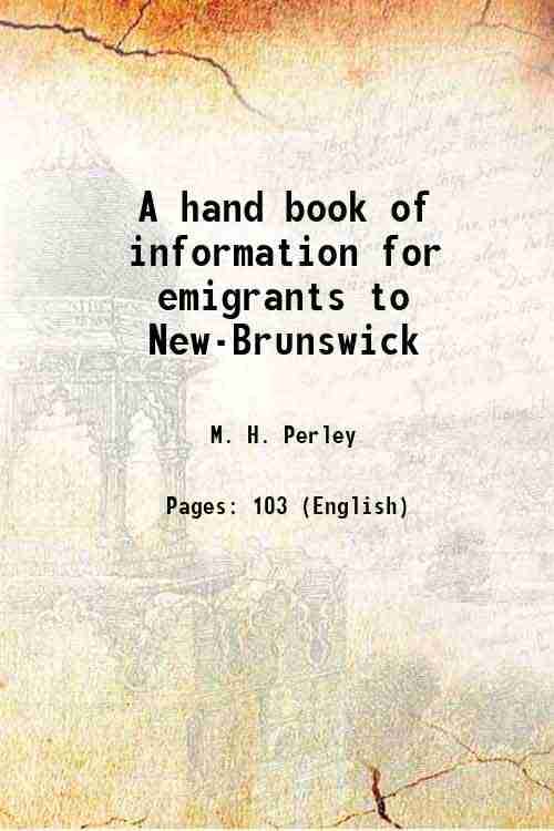     			A hand book of information for emigrants to New-Brunswick 1854 [Hardcover]