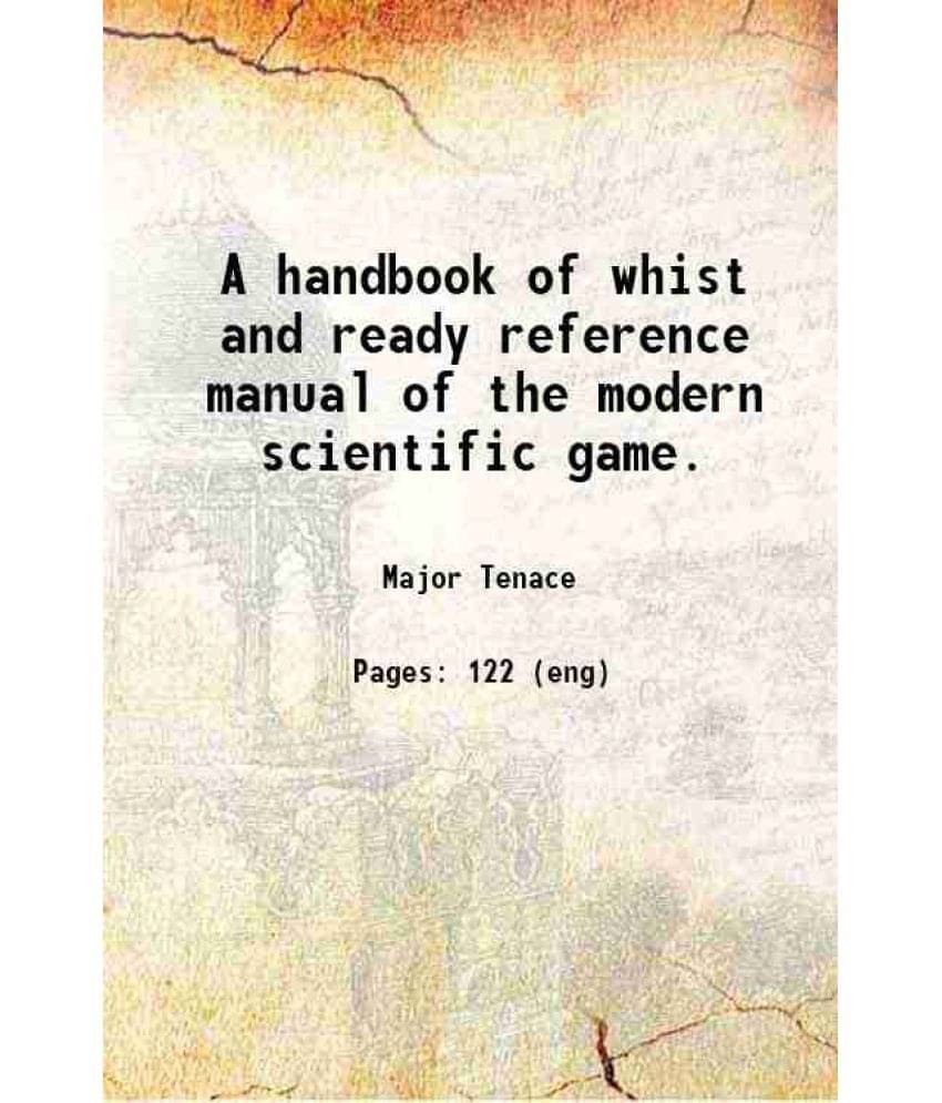     			A handbook of whist and ready reference manual of the modern scientific game. 1886 [Hardcover]
