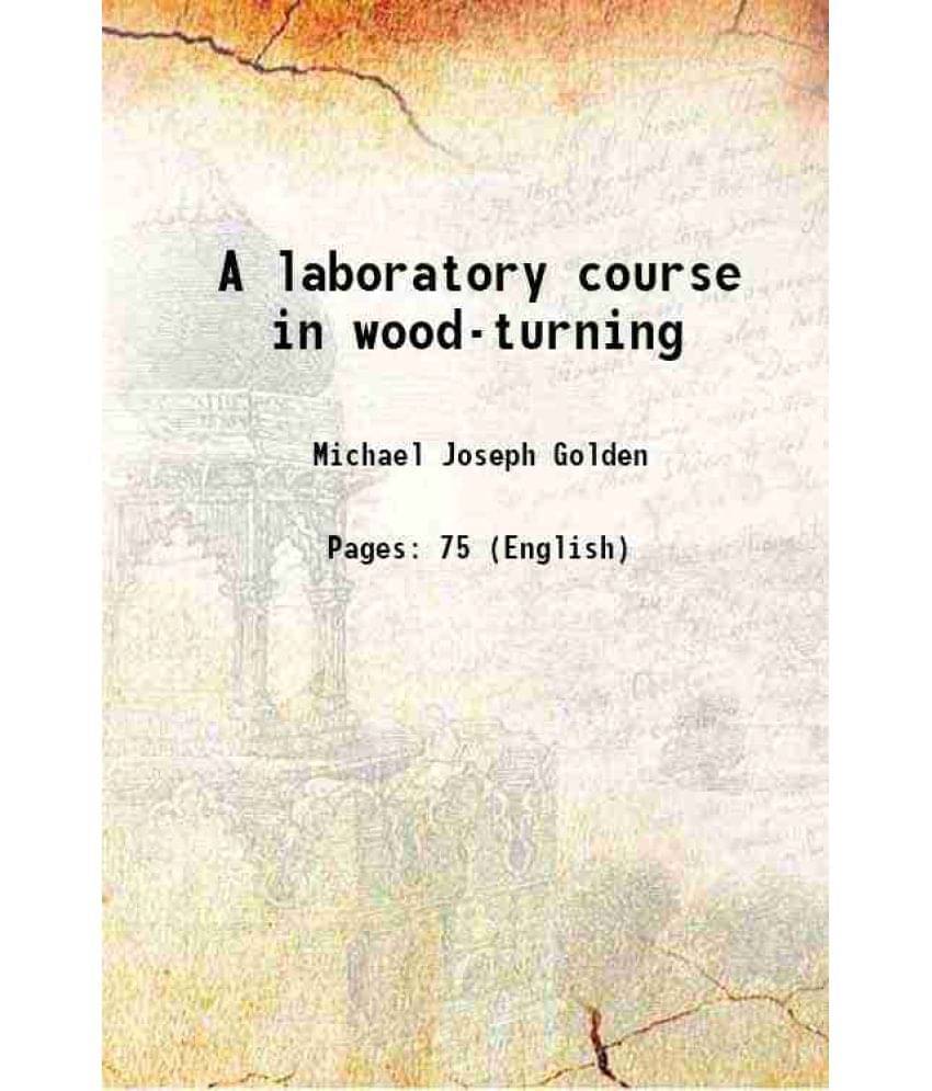     			A laboratory course in wood-turning 1897 [Hardcover]