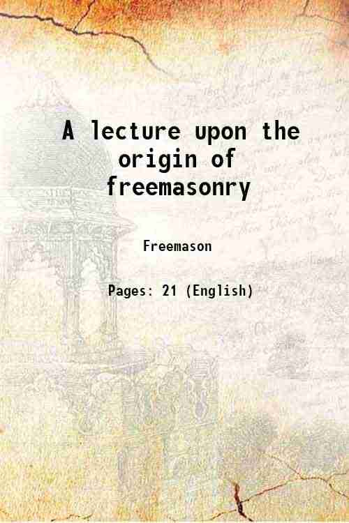     			A lecture upon the origin of freemasonry 1871 [Hardcover]