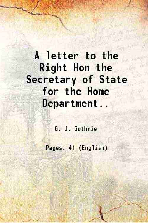    			A letter to the Right Hon the Secretary of State for the Home Department.. 1829 [Hardcover]