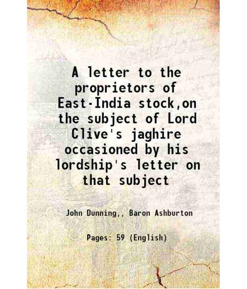     			A letter to the proprietors of East-India stock,on the subject of Lord Clive's jaghire occasioned by his lordship's letter on that subject [Hardcover]
