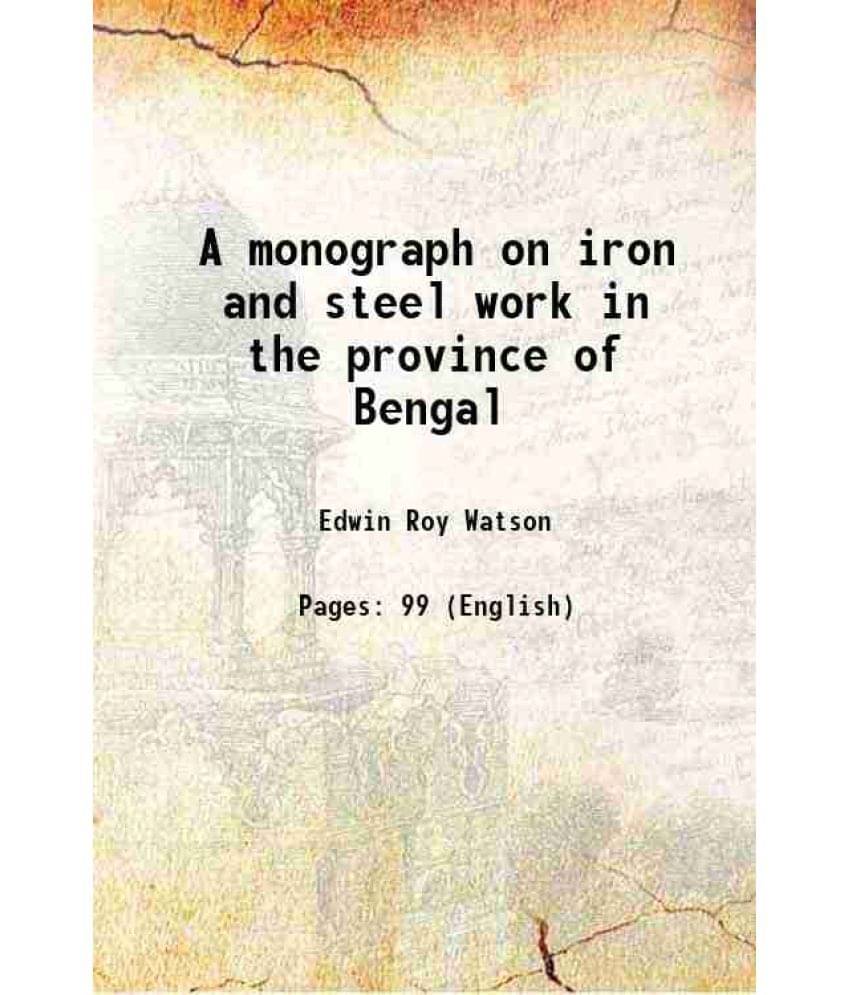    			A monograph on iron and steel work in the province of Bengal 1907 [Hardcover]