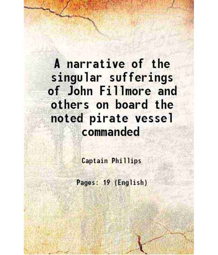     			A narrative of the singular sufferings of John Fillmore and others 1837 [Hardcover]