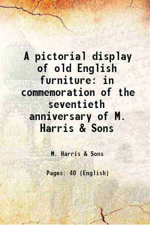     			A pictorial display of old English furniture in commemoration of the seventieth anniversary of M. Harris & Sons 1938 [Hardcover]