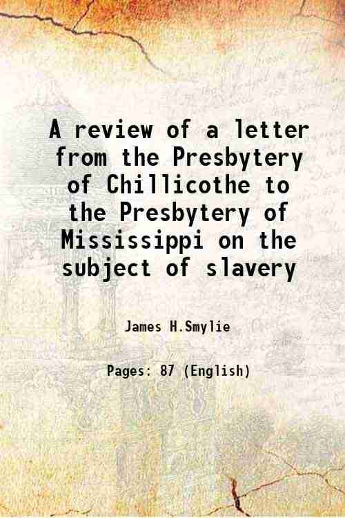     			A review of a letter from the Presbytery of Chillicothe to the Presbytery of Mississippi on the subject of slavery 1836 [Hardcover]