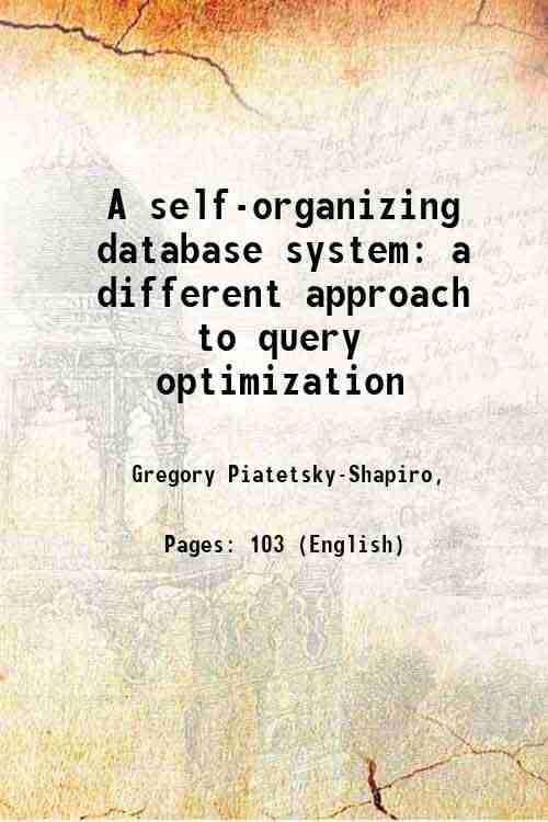     			A self-organizing database system a different approach to query optimization 1984 [Hardcover]