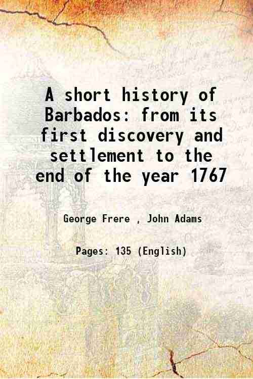     			A short history of Barbados from its first discovery and settlement to the end of the year 1767 1768 [Hardcover]
