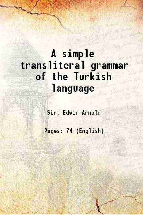     			A simple transliteral grammar of the Turkish language 1891 [Hardcover]