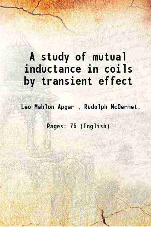     			A study of mutual inductance in coils by transient effect 1912 [Hardcover]