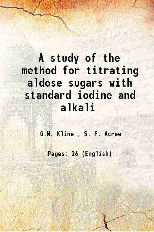     			A study of the method for titrating aldose sugars with standard iodine and alkali 1930 [Hardcover]